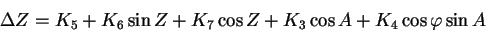 \begin{displaymath}
\Delta Z = K_5+K_6\sin Z +K_7\cos Z+K_3\cos A+K_4\cos\varphi\sin A
\end{displaymath}