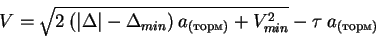 \begin{displaymath}
V = \sqrt{\mathstrut 2\: (\vert\Delta\vert - \Delta_{min})\: a_{()} +
V^2_{min}} - \tau \: a_{()}
\end{displaymath}